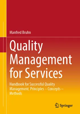 Manažérstvo kvality pre služby: Príručka pre úspešné riadenie kvality. Princípy - koncepcie - metódy - Quality Management for Services: Handbook for Successful Quality Management. Principles - Concepts - Methods