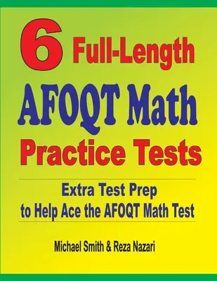 6 plnohodnotných cvičných testov AFOQT z matematiky: Príprava na testovanie, ktorá pomôže zvládnuť test AFOQT z matematiky - 6 Full-Length AFOQT Math Practice Tests: Extra Test Prep to Help Ace the AFOQT Math Test