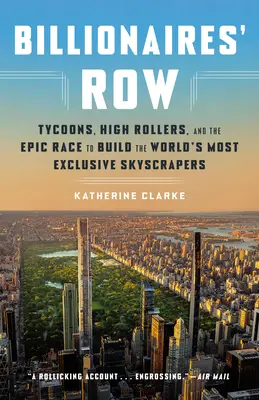 Miliardársky rad: magnáti, finančníci a epické preteky o výstavbu najexkluzívnejších mrakodrapov na svete - Billionaires' Row: Tycoons, High Rollers, and the Epic Race to Build the World's Most Exclusive Skyscrapers