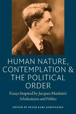 Ľudská prirodzenosť, kontemplácia a politický poriadok: Eseje inšpirované knihou Jacquesa Maritaina Scholastika a politika - Human Nature, Contemplation, and the Political Order: Essays Inspired by Jacques Maritain's Scholasticism and Politics
