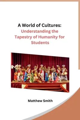 Svet kultúr: Pochopenie tapisérie ľudstva pre študentov - A World of Cultures: Understanding the Tapestry of Humanity for Students