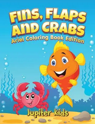 Plutvy, chlopne a kraby: Vydanie omaľovánky pre malých Arielov - Fins, Flaps and Crabs: Little Ariels Coloring Book Edition