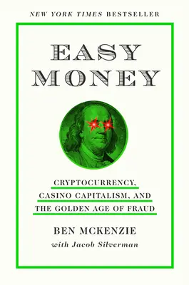 Ľahké peniaze: Zlatý vek podvodov: Kryptomeny, kasínový kapitalizmus a zlatý vek podvodov - Easy Money: Cryptocurrency, Casino Capitalism, and the Golden Age of Fraud