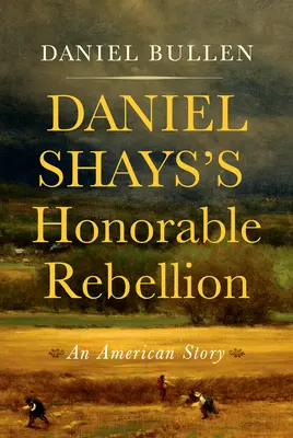 Čestná vzbura Daniela Shaysa: Americký príbeh - Daniel Shays's Honorable Rebellion: An American Story