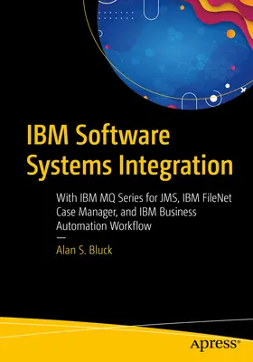 Integrácia softvérových systémov IBM: IBM Mq Series for Jms, IBM Filenet Case Manager a IBM Business Automation Workflow - IBM Software Systems Integration: With IBM Mq Series for Jms, IBM Filenet Case Manager, and IBM Business Automation Workflow