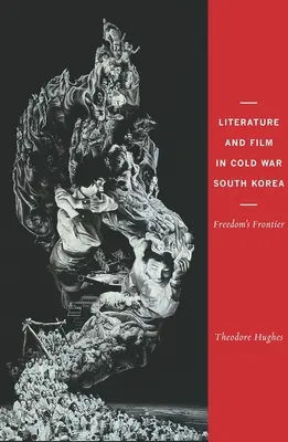 Literatúra a film v Južnej Kórei počas studenej vojny: Hranica slobody - Literature and Film in Cold War South Korea: Freedom's Frontier