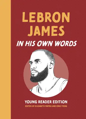 Lebron James: Lebron: vlastnými slovami: Vydanie pre mladých čitateľov - Lebron James: In His Own Words: Young Reader Edition