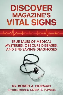 Životné znamenia časopisu Discover: Skutočné príbehy lekárskych záhad, nejasných chorôb a život zachraňujúcich diagnóz - Discover Magazine's Vital Signs: True Tales of Medical Mysteries, Obscure Diseases, and Life-Saving Diagnoses