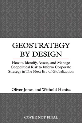 Geostratégia podľa návrhu: Ako riadiť geopolitické riziko v novej ére globalizácie - Geostrategy by Design: How to Manage Geopolitical Risk in the New Era of Globalization