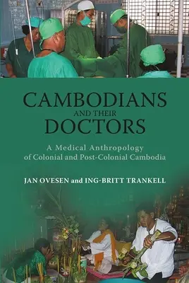 Kambodžania a ich lekári: Lekárska antropológia koloniálnej a postkoloniálnej Kambodže - Cambodians and Their Doctors: A Medical Anthropology of Colonial and Post-Colonial Cambodia