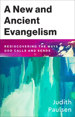 Nová a starobylá evanjelizácia: Znovuobjavenie spôsobov, akými Boh volá a posiela - New and Ancient Evangelism: Rediscovering the Ways God Calls and Sends