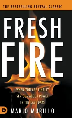 Čerstvý oheň: Keď to s mocou na konci čias myslíte konečne vážne - Fresh Fire: When You Are Finally Serious About Power In The End Times