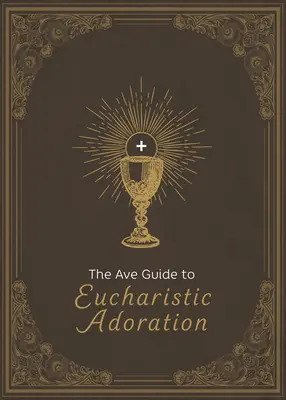 Sprievodca Ave po eucharistickej adorácii - The Ave Guide to Eucharistic Adoration