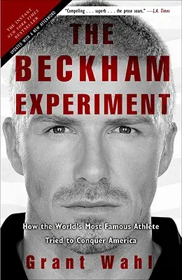 Experiment Beckham: Ako sa najslávnejší športovec na svete pokúsil dobyť Ameriku - The Beckham Experiment: How the World's Most Famous Athlete Tried to Conquer America