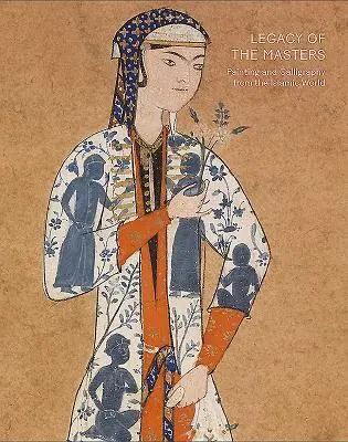 Odkaz majstrov: Maľba a kaligrafia z islamského sveta - Legacy of the Masters: Painting and Calligraphy from the Islamic World