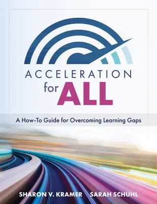 Zrýchlenie pre všetkých: (Vzdelávacie stratégie pre Ako odstrániť rozdiely vo vzdelávaní prostredníctvom zrýchleného učenia) - Acceleration for All: A How-To Guide for Overcoming Learning Gaps (Educational Strategies for How to Close Learning Gaps Through Accelerated