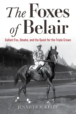 Líšky z Belairu: Líška Galantná, Omaha a honba za trojitou korunou - The Foxes of Belair: Gallant Fox, Omaha, and the Quest for the Triple Crown