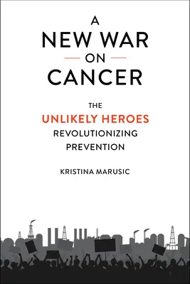 Nová vojna proti rakovine: Nepravdepodobní hrdinovia, ktorí prinášajú revolúciu v prevencii - A New War on Cancer: The Unlikely Heroes Revolutionizing Prevention