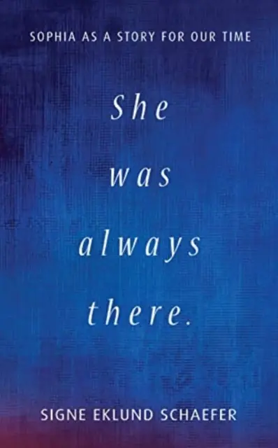 Vždy tam bola: Sophia ako príbeh pre našu dobu - She Was Always There: Sophia as a Story for Our Time