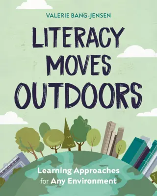 Gramotnosť sa presúva do prírody: Prístupy k učeniu v akomkoľvek prostredí - Literacy Moves Outdoors: Learning Approaches for Any Environment