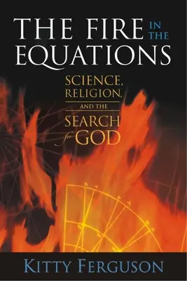 Oheň v rovniciach: Veda, náboženstvo a hľadanie Boha - The Fire in the Equations: Science, Religion, and the Search for God