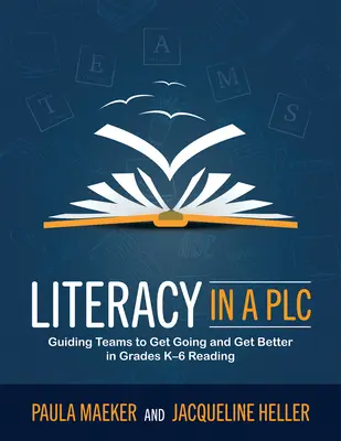 Gramotnosť v spoločnosti Plc v práci(r): (Implement the Plc at Work(r) Process to Support Stude): Vedenie tímov, aby sa rozbehli a zlepšili v čítaní v triedach K-6 - Literacy in a Plc at Work(r): Guiding Teams to Get Going and Get Better in Grades K-6 Reading (Implement the Plc at Work(r) Process to Support Stude