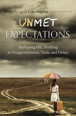 Nesplnené očakávania: S knihou: Preformovanie nášho myslenia pri sklamaniach, skúškach a odkladoch - Unmet Expectations: Reshaping Our Thinking in Disappointments, Trials, and Delays