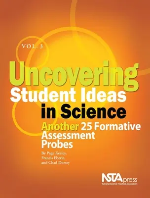 Odhaľovanie nápadov žiakov vo vede, 3. diel: Ďalších 25 sond formatívneho hodnotenia - Uncovering Student Ideas in Science, Volume 3: Another 25 Formative Assessment Probes