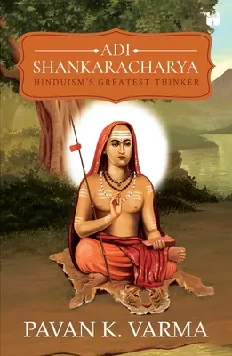 Adi Shankaracharya: Šarhárakárdžahára: Najväčší hinduistický mysliteľ - Adi Shankaracharya: Hinduisms Greatest Thinker