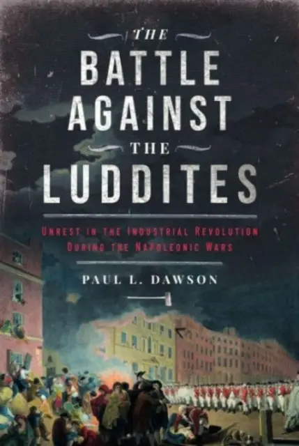 Bitka proti ludditom: Nepokoje v priemyselnej revolúcii počas napoleonských vojen - The Battle Against the Luddites: Unrest in the Industrial Revolution During the Napoleonic Wars