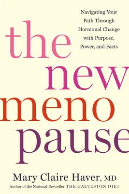Nová menopauza: Vydajte sa na cestu hormonálnych zmien s cieľom, silou a faktami - The New Menopause: Navigating Your Path Through Hormonal Change with Purpose, Power, and Facts