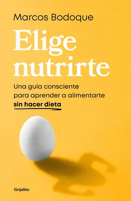 Elige Nutrirte: Una Gua Consciente Para Aprender a Alimentarte Sin Hacer Dieta / Choose Nourishment: Sprievodca vedomým stravovaním bez diét - Elige Nutrirte: Una Gua Consciente Para Aprender a Alimentarte Sin Hacer Dieta / Choose Nourishment: A Guide to Conscious Eating Without Dieting