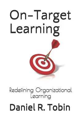 Cieľové učenie: Nové vymedzenie organizačného učenia - On-Target Learning: Redefining Organizational Learning