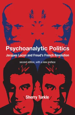 Psychoanalytická politika, druhé vydanie s novým úvodom: Jacques Lacan a Freudova francúzska revolúcia - Psychoanalytic Politics, Second Edition, with a New Preface: Jacques Lacan and Freud's French Revolution