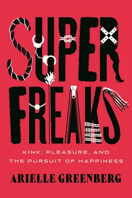 Superfreaks: Vydanie knihy: Kink, rozkoš a snaha o šťastie - Superfreaks: Kink, Pleasure, and the Pursuit of Happiness