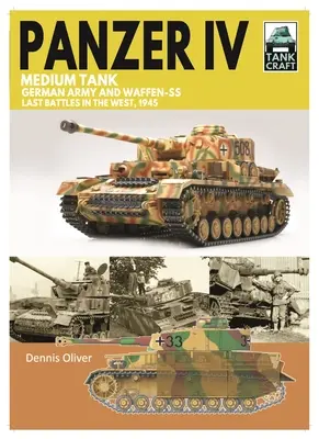 Stredný tank Panzer IV: Posledné boje nemeckej armády a Waffen-SS na Západe, 1945 - Panzer IV Medium Tank: German Army and Waffen-SS Last Battles in the West, 1945