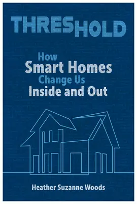 Prah: Ako nás inteligentné domy menia zvnútra i zvonku - Threshold: How Smart Homes Change Us Inside and Out