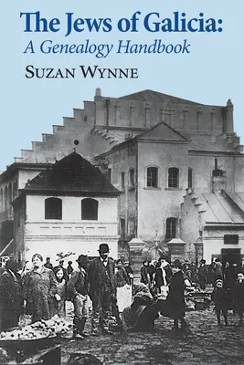 Židia z Galície: Príručka genealógie - The Jews of Galicia: A Genealogy Handbook
