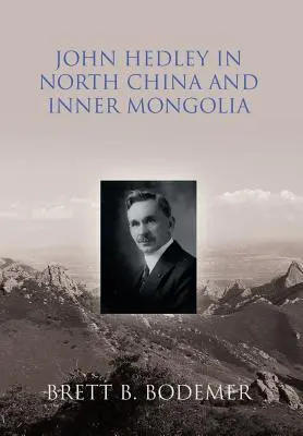 John Hedley in North China and Inner Mongolia (John Hedley v severnej Číne a vo vnútornom Mongolsku) - John Hedley in North China and Inner Mongolia