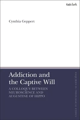 Závislosť a zajatá vôľa: Kolokvium medzi neurovedou a Augustínom z Hippo - Addiction and the Captive Will: A Colloquy Between Neuroscience and Augustine of Hippo
