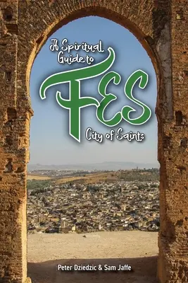 Duchovný sprievodca po Fése - A Spiritual Guide to Fes