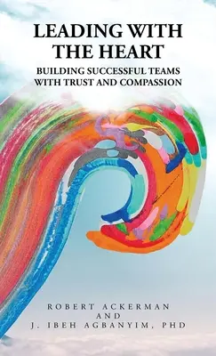 Vedenie srdcom: Budovanie úspešných tímov s dôverou a súcitom - Leading With the Heart: Building successful teams with trust and compassion