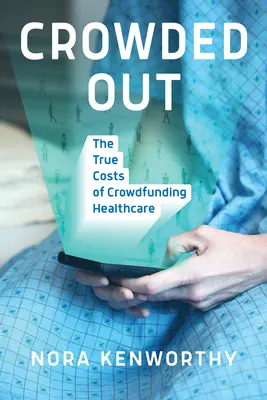 Preplnené: Skutočné náklady na hromadné financovanie zdravotnej starostlivosti - Crowded Out: The True Costs of Crowdfunding Healthcare