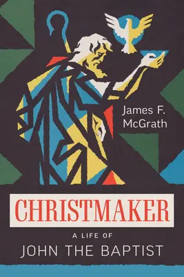 Kresťanský tvorca: Život Jána Krstiteľa - Christmaker: A Life of John the Baptist