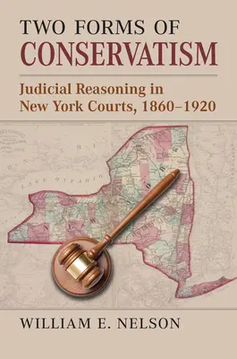 Dve podoby konzervativizmu: Dve podoby konzervativizmu: Súdne uvažovanie na newyorských súdoch v rokoch 1860 - 1920 - Two Forms of Conservatism: Judicial Reasoning in New York Courts, 1860-1920