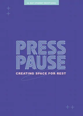 Tlačová pauza - zbožnosť pre dospievajúcich: Vytváranie priestoru pre odpočinok 8. zväzok - Press Pause - Teen Devotional: Creating Space for Rest Volume 8
