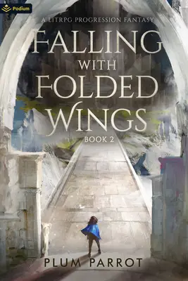 Pád so zloženými krídlami 2: Litrpg postupová fantasy - Falling with Folded Wings 2: A Litrpg Progression Fantasy