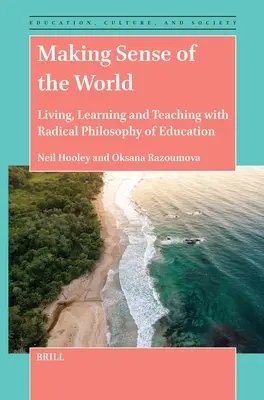 Zmysel sveta: Život, učenie a vyučovanie s radikálnou filozofiou výchovy - Making Sense of the World: Living, Learning and Teaching with Radical Philosophy of Education
