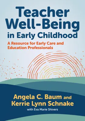 Blahobyt učiteľov v ranom detstve: Zdroj pre odborníkov v oblasti predškolskej starostlivosti a vzdelávania - Teacher Well-Being in Early Childhood: A Resource for Early Care and Education Professionals