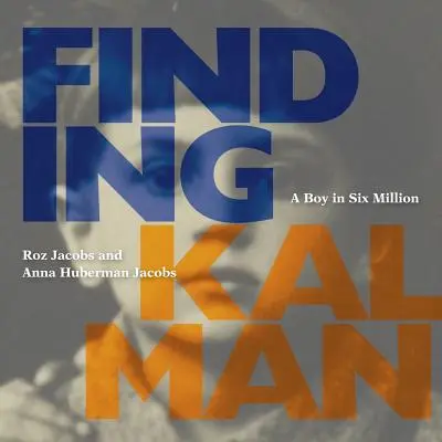 Hľadanie Kalmana: Chlapec zo šiestich miliónov - Finding Kalman: A Boy in Six Million